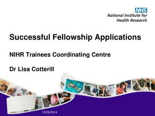 Successful Fellowship Applications NIHR Trainees Coordinating Centre Dr Lisa Cotterill