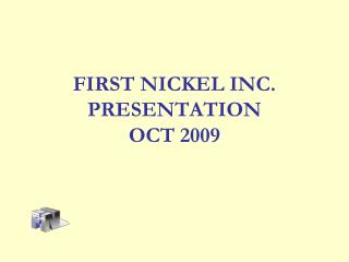 FIRST NICKEL INC. PRESENTATION OCT 2009