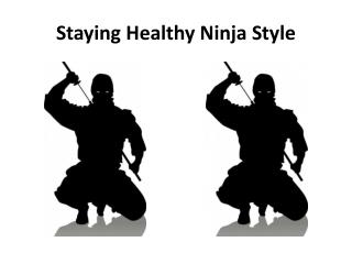 Staying Healthy Ninja Style