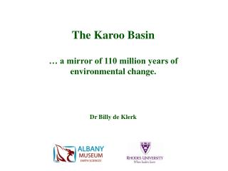 The Karoo Basin … a mirror of 110 million years of environmental change. Dr Billy de Klerk