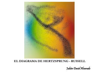EL DIAGRAMA DE HERTZSPRUNG - RUSSELL Julián David Alvarado