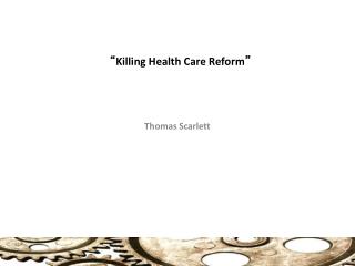 “ Killing Health Care Reform ”