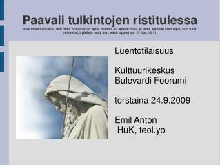 Luentotilaisuus Kulttuurikeskus Bulevardi Foorumi torstaina 24.9.2009 Emil Anton HuK, teol.yo