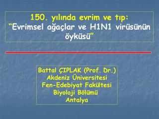 Battal ÇIPLAK (Prof. Dr.) Akdeniz Üniversitesi Fen-Edebiyat Fakültesi Biyoloji Bölümü Antalya
