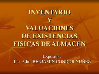INVENTARIO Y VALUACIONES DE EXISTENCIAS FISICAS DE ALMACEN