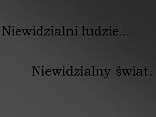 Niewidzialni ludzie …