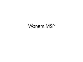 Význam MSP