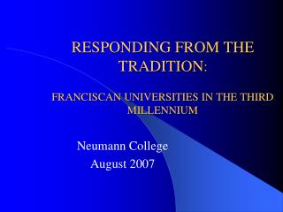 RESPONDING FROM THE TRADITION : FRANCISCAN UNIVERSITIES IN THE THIRD MILLENNIUM