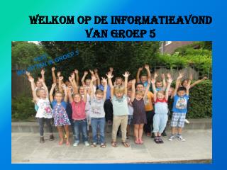 Welkom op de informatieavond van groep 5