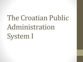 The Croatian Public Administration System I