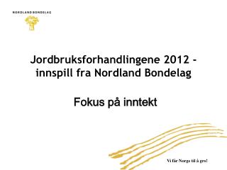 Jordbruksforhandlingene 2012 - innspill fra Nordland Bondelag
