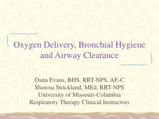 Oxygen Delivery, Bronchial Hygiene and Airway Clearance