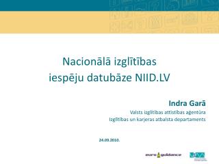 Nacionālā izglītības iespēju datubāze NIID.LV Indra Garā Valsts izglītības attīstības aģentūra