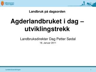 Landbruk på dagsorden Agderlandbruket i dag – utviklingstrekk