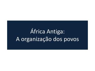 África Antiga: A organização dos povos
