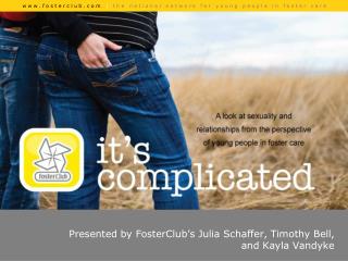Presented by FosterClub ’ s Julia Schaffer, Timothy Bell, and Kayla Vandyke