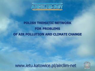 POLISH THEMATIC NETWORK FOR PROBLEMS OF AIR POLLUTION AND CLIMATE CHANGE