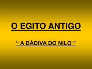 O EGITO ANTIGO