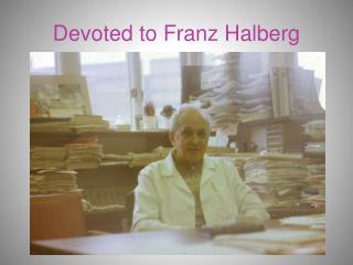 Devoted to Franz Halberg