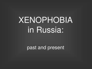 XENOPHOBIA in Russia: past and present