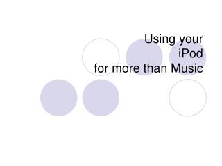 Using your iPod for more than Music