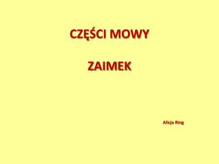 CZĘŚCI MOWY ZAIMEK