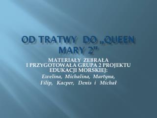 OD TRATWY DO ,, QUeeN MARY 2’’