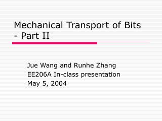 Mechanical Transport of Bits - Part II