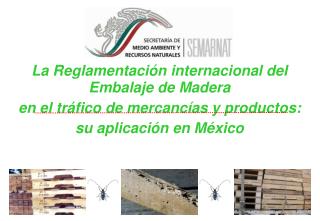 La Reglamentación internacional del Embalaje de Madera en el tráfico de mercancías y productos: