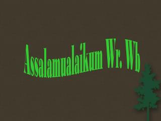 Assalamualaikum Wr . Wb