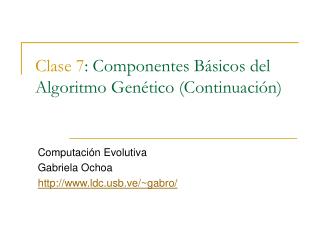 Clase 7 : Componentes Básicos del Algoritmo Genético (Continuación)