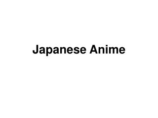 PPT - Japanese Anime PowerPoint Presentation, free download - ID:4438702