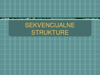 SEKVENCIJALNE STRUKTURE