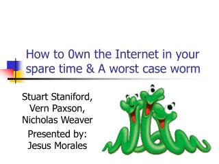 How to 0wn the Internet in your spare time &amp; A worst case worm