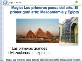 Magia: Los primeros pasos del arte. El primer gran arte: Mesopotamia y Egipto