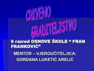 6 razred OSNOVE ŠKOLE “ FRAN FRANKOVIĆ”