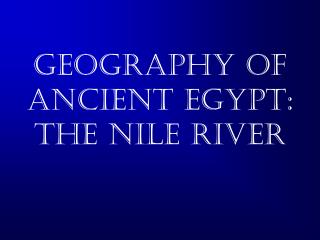 Geography of Ancient Egypt: The Nile River