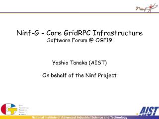 Ninf-G - Core GridRPC Infrastructure Software Forum @ OGF19