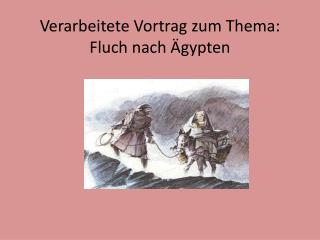 Verarbeitete Vortrag zum Thema: Fluch nach Ägypten