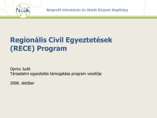 Regionális Civil Egyeztetések (RECE) Program Oprics Judit