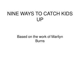 NINE WAYS TO CATCH KIDS UP