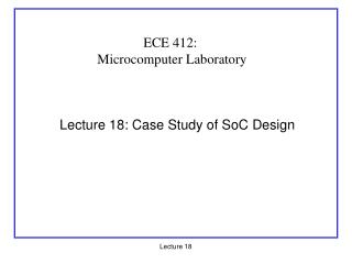 Lecture 18: Case Study of SoC Design