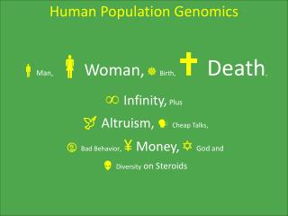 Human Population Genomics  Man,  Woman,  Birth,  Death ,  Infinity, Plus