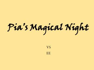 Pia’s Magical Night