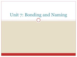 Unit 7: Bonding and Naming