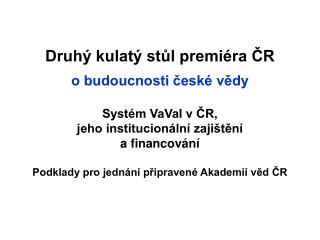 Druhý kulatý stůl premiéra ČR o budoucnosti české vědy Systém VaVaI v ČR,