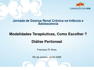 Diálise Peritoneal Francisco R. Alves Rio de Janeiro, Junho 2008