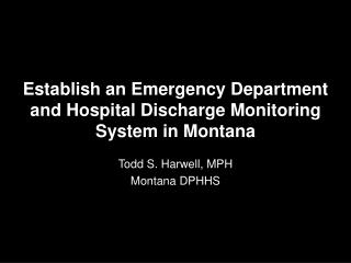 Establish an Emergency Department and Hospital Discharge Monitoring System in Montana