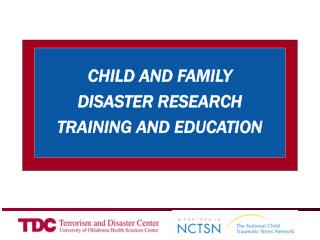 CHILD AND FAMILY DISASTER RESEARCH TRAINING AND EDUCATION