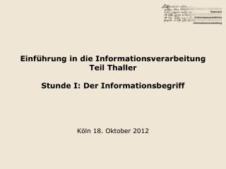 Einführung in die Informationsverarbeitung Teil Thaller Stunde I: Der Informationsbegriff